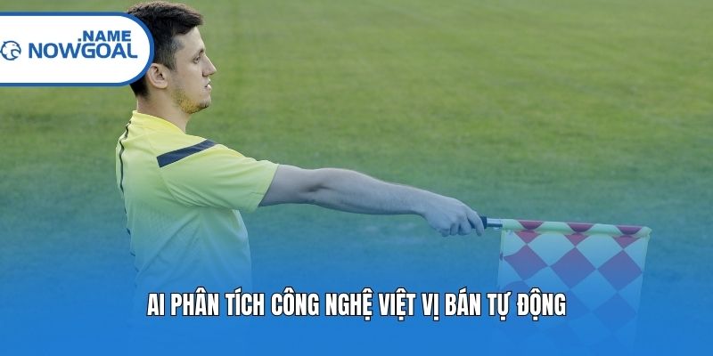 AI phân tích công nghệ việt vị bán tự động