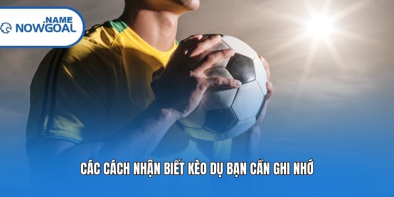 Các cách nhận biết kèo dụ bạn cần ghi nhớ
