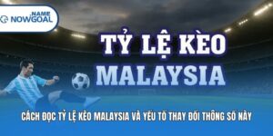 Cách Đọc Tỷ Lệ Kèo Malaysia Và Yếu Tố Thay Đổi Thông Số Này