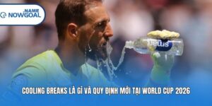 Cooling Breaks Là Gì Và Quy Định Mới Tại World Cup 2026