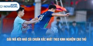 Giải Mã Kèo Nhà Cái Chuẩn Xác Nhất Theo Kinh Nghiệm Cao Thủ