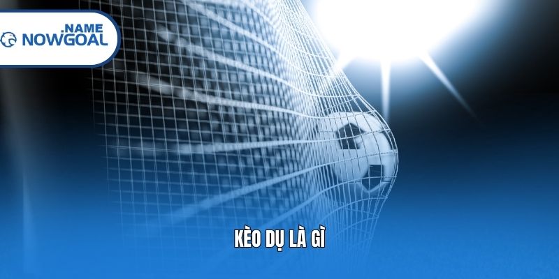 Kèo dụ là gì?