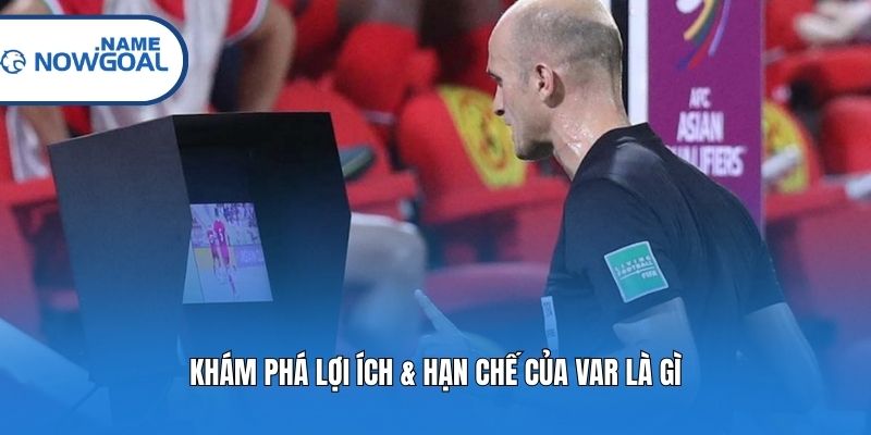 Khám phá lợi ích & hạn chế của VAR là gì