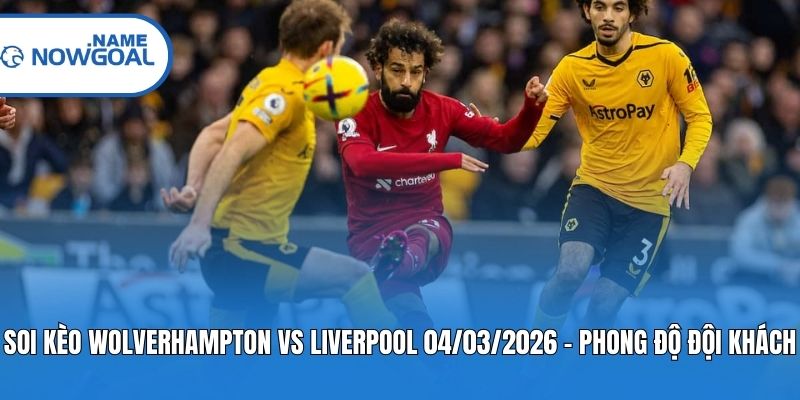 Soi kèo Wolverhampton vs Liverpool 04/03/2026 - Phong độ đội khách